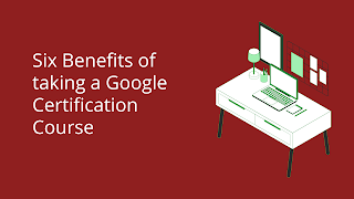 Six Benefits of taking a Google Certification Course